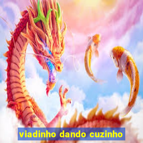 viadinho dando cuzinho